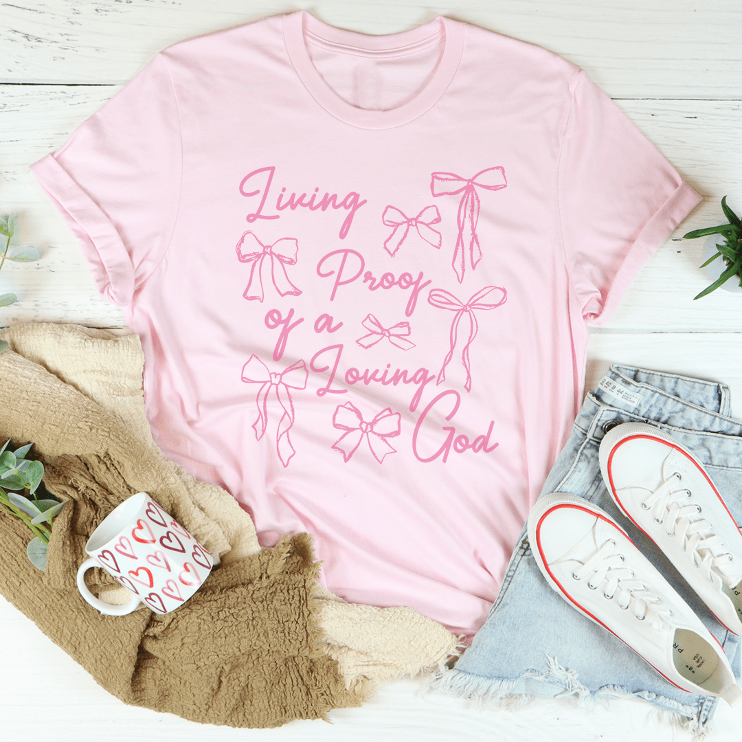 Living Proof Of A Loving Good Tee